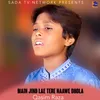 About Main Jind Lae Tere Naawe Dhola Song