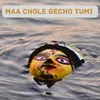 About MAA CHOLE GECHO TUMI Song