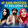 Ay Saba Mustafa (S.A.W) Se Keh Dena