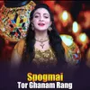 About Tor Ghanam Rang Song