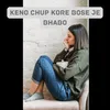 About Keno Chup Kore Bose Song
