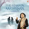 About Teri Aankhon Ka Chilman Song