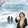 Teri Aankhon Ka Chilman