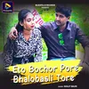 About Eto Bochor Pore Bhalobasli Tore Song