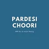 About Pardesi Choori Song