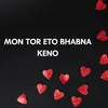 About MON TOR ATO BHABNA KANO Song