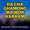 About Da Cha Ghamono Majbor Karham Song