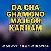 Da Cha Ghamono Majbor Karham