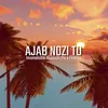 About Ajab nozi tu Song