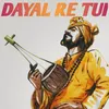 About DAYAL RE TUI Song
