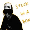 About STUCK IN A BOX Song