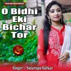 About O Bidhi Eki Bichar Tor Song