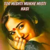 About TOR MISHTI MUKHE MISTI HASI Song