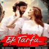 About Ek Tarfa Song