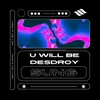 About U Will Be Desdroy Song