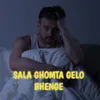 About SALA GHOMTA GELO BHENGE Song