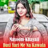 About Dasi Yari Me Na Kawala Song