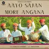 About Aayo Sajan More Angana Song