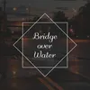 About Bridge over Water Song