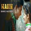 About Nagin Banke Nachegi Song