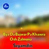 About Bya Da Bajwar Pa Khawra Osh Zalmona Song