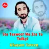 About Sta Tasweer Ma Zra Ta Tulkyi Song
