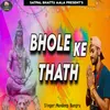 About Bhole Ke Thath Song