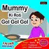 About Mummy Ki Roti Gol Gol Gol Song