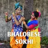 About BHALOBESE SOKHI Song