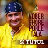 Vober Ghore Porle Tala