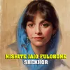 About NISHITE JAIO FULOBONE Song