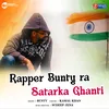 About Rapper Bunty ra Satarka Ghanti Song