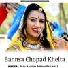 About Bannsa Chopad Khelta Song