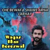 About Che Bewafa Shawe Arna Larhay Song