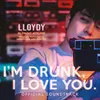 Lloydy ( From "I'm Drunk, I Love You." )