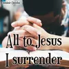 All to Jesus I surrender