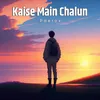 About Kaise Main Chalun Song