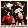 About When Life Treats You Funky Song