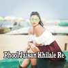 Phool Jaisan Khilale Re