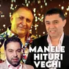 manele vechi hituri