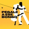 Pegale a ese bongo