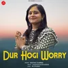 About Dur Hogi Worry Song