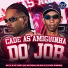 About CADE AS AMIGUINHA DO JOB Song