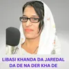 About Libasi Khanda Da Jaredal Da De Na Der Kha De Song