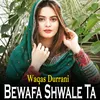 About Bewafa Shwale Ta Song