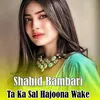 About Ta Ka Sal Hajoona Wake Song