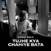 About Tujhe Kya Chahiye Bata Song