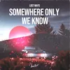 About Somewhere Only We Know Song