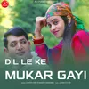 About Dil Le Ke Mukar Gayi Song