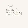 About Get You the Moon Song